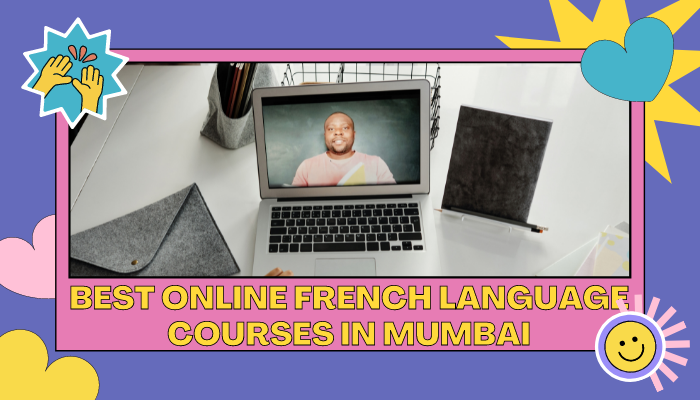 Best Online French Language Courses In Mumbai To Upgrade Your Learning