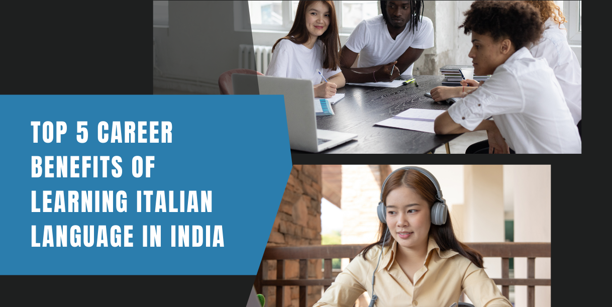 Top 5 Career Benefits Of Learning Italian Language In India