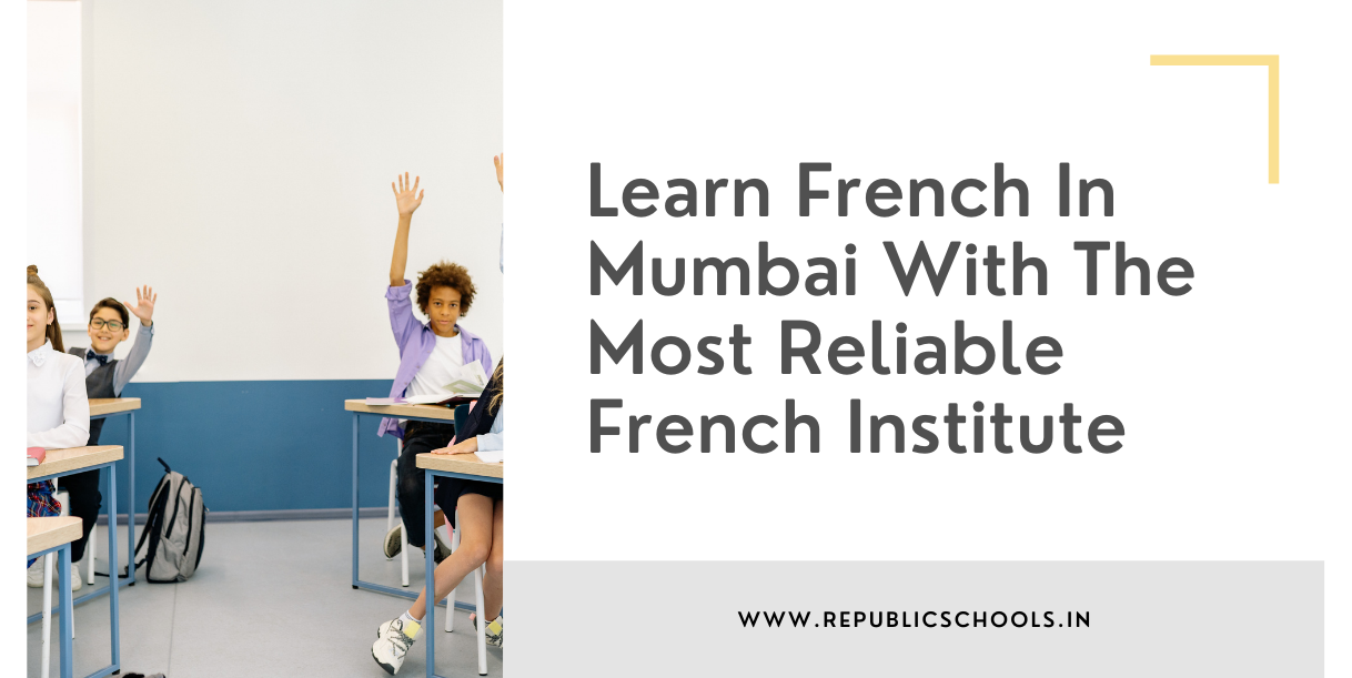 Learn French In Mumbai With The Most Reliable French Institute