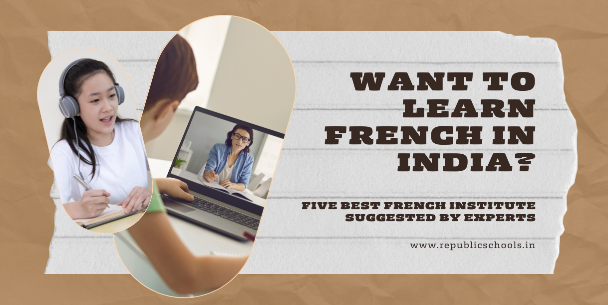 Want to Learn French In India? Five Best French Institutes Suggested By Experts