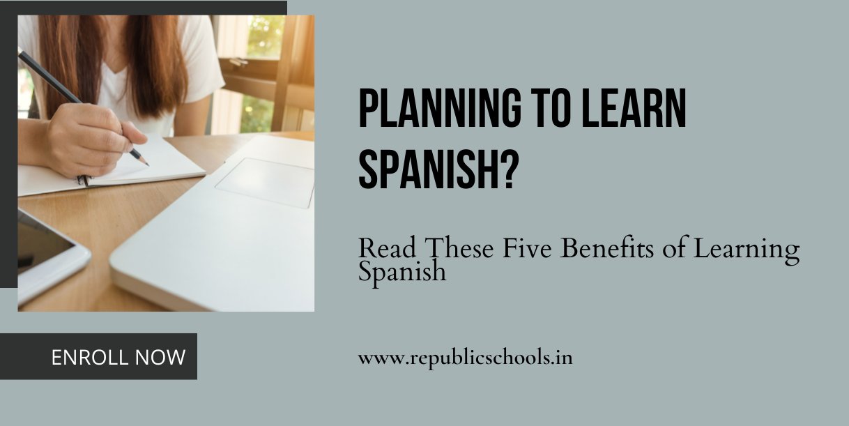 Planning To Learn Spanish? Read These Five Benefits of Learning Spanish