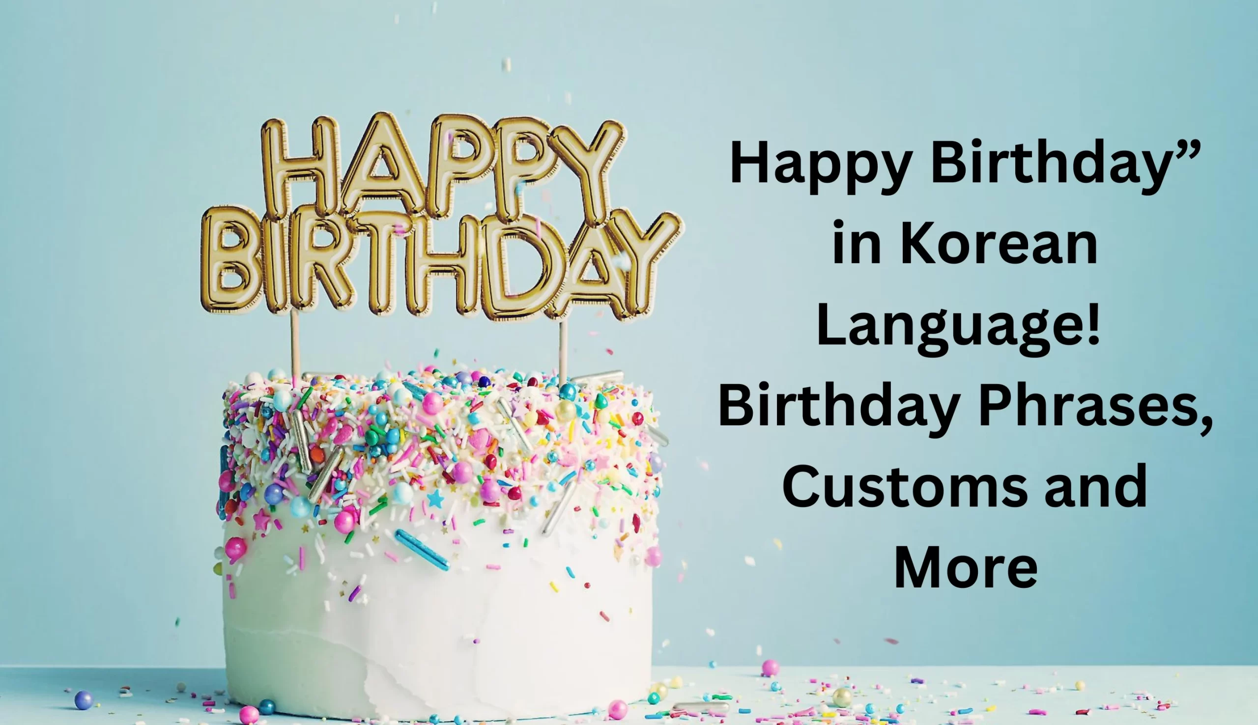 Happy Birthday in Korean Language! Birthday Phrases, Customs and More